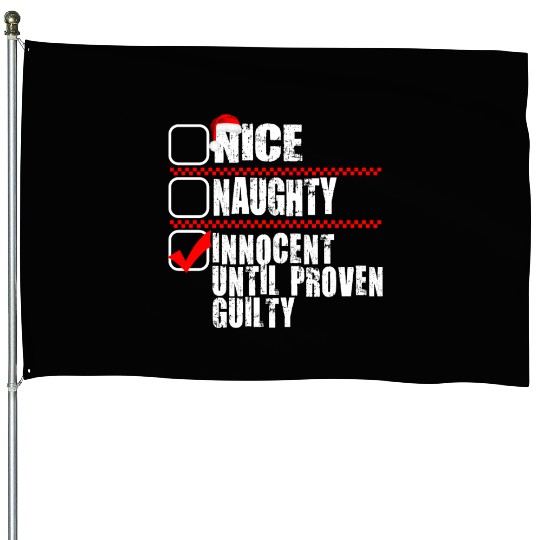 Nice Naughty Innocent Until Proven Guilty House Flags