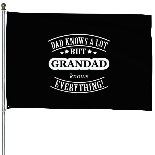 Dad Knows A Lot But Grandad Knows Everything House Flags