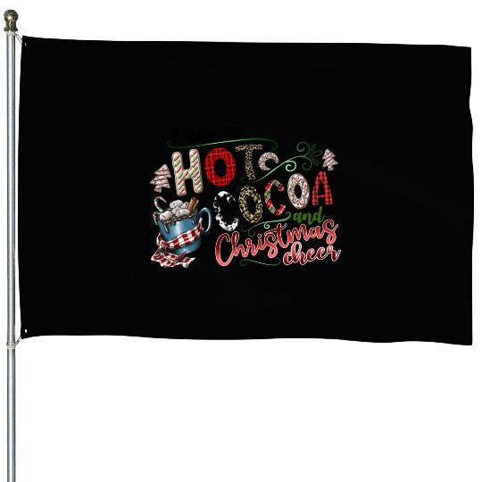 I Run On Hot Cocoa And Christmas Cheer House Flags