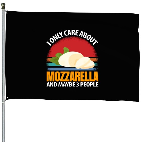 I Only Care About Mozzarella And Maybe 3 People House Flags