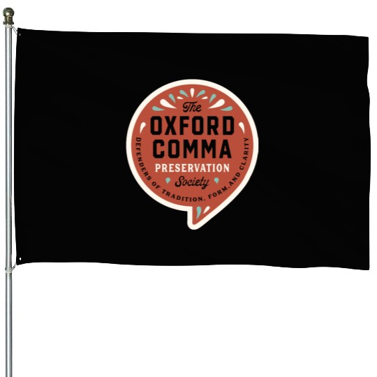 The Oxford Comma Preservation Society House Flags