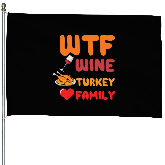 What The Wine Turkey Family Funny Thanksgiving House Flags