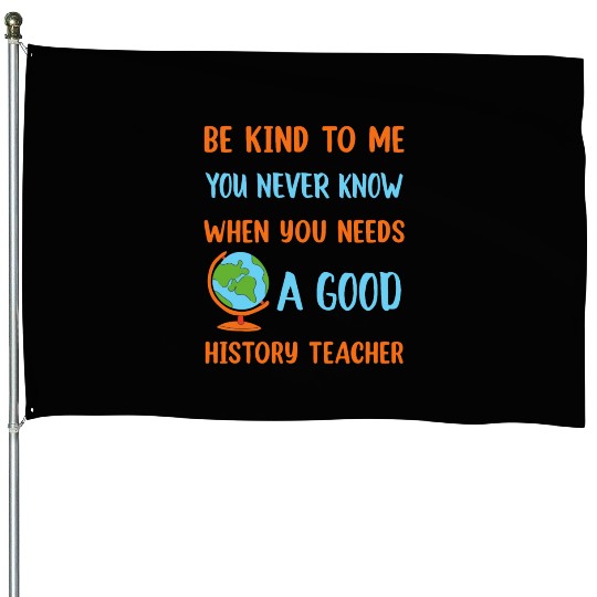 never know when you needs a good History Teacher House Flags