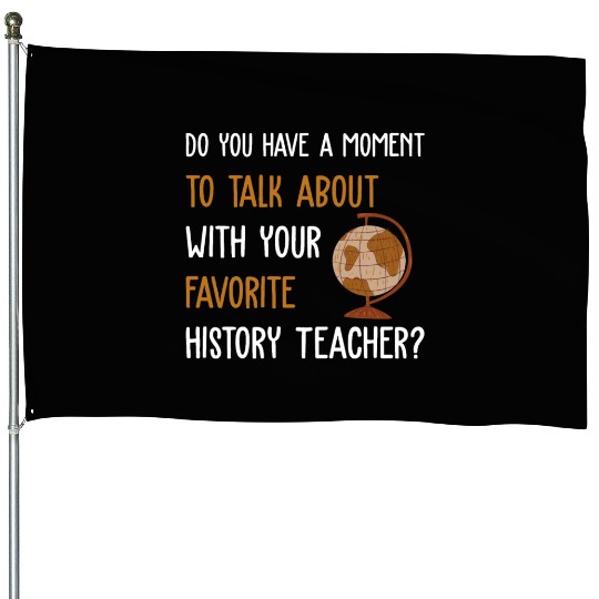 talk about with your favorite History Teacher House Flags