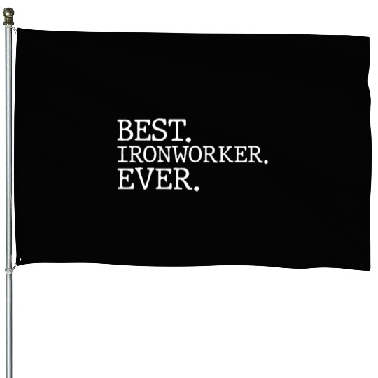 Best Ironworker Ever House Flags