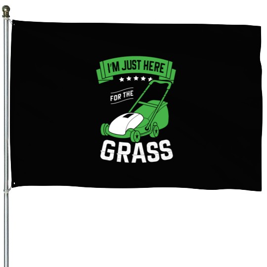 I'm Just Here For The Grass Lawn Mower Landscaper House Flags