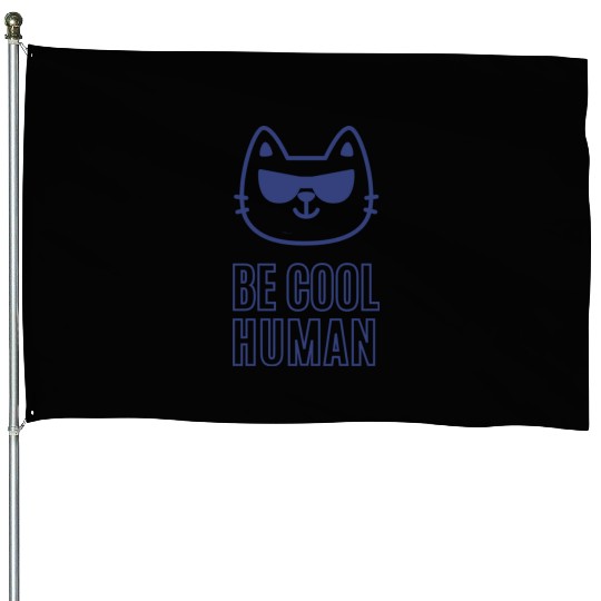 BE COOL HUMAN House Flags