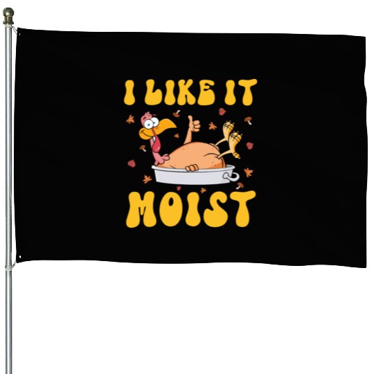 I Like It Moist Gobble Outfit Turkey Day House Flags