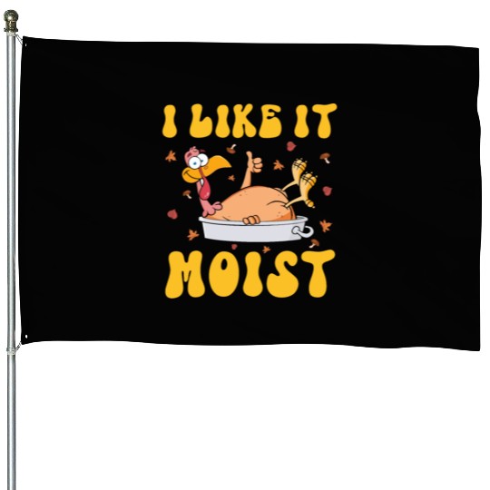 I Like It Moist Gobble Outfit Turkey Day House Flags