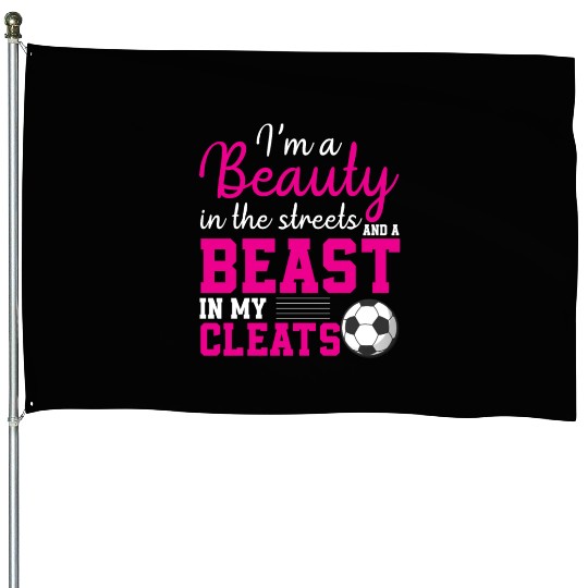 I m A Beauty In The Streets & A Beast In My Cleats House Flags