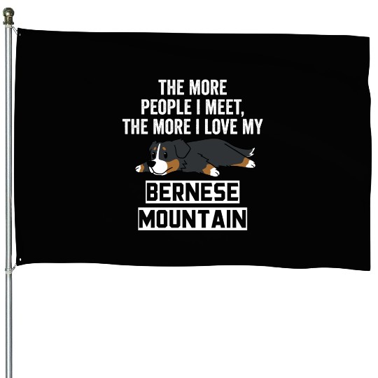 The More I Love My Bernese Mountain Dog House Flags