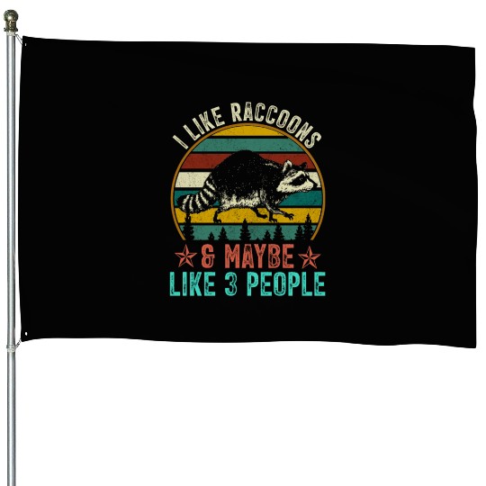 I Like Raccoons And Maybe Like 3 People Raccoon House Flags