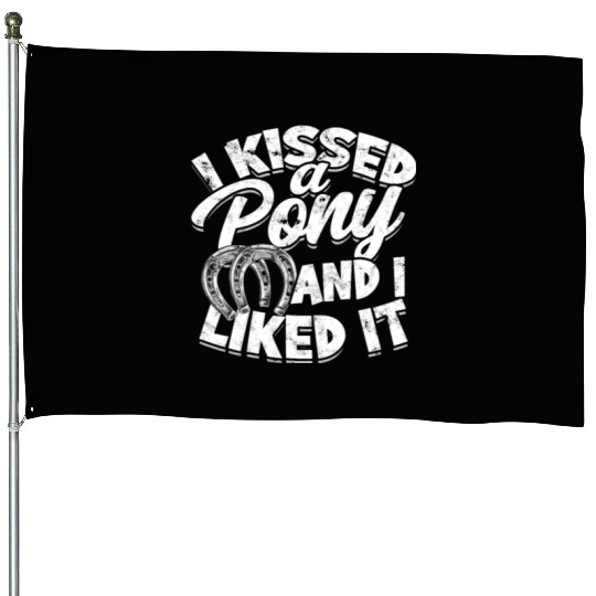 I kissed a pony and I liked it - horse House Flags