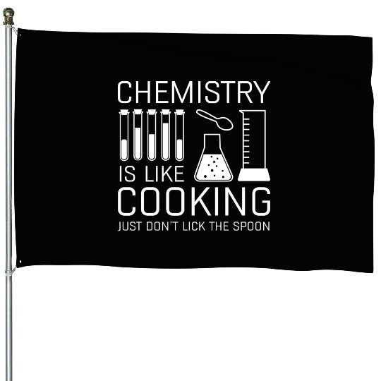 Chemistry Is Like Cooking House Flags