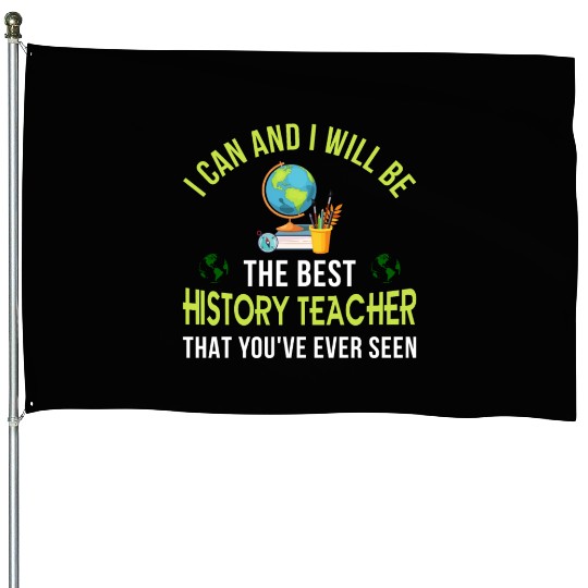 i can and i will be the best History Teacher House Flags