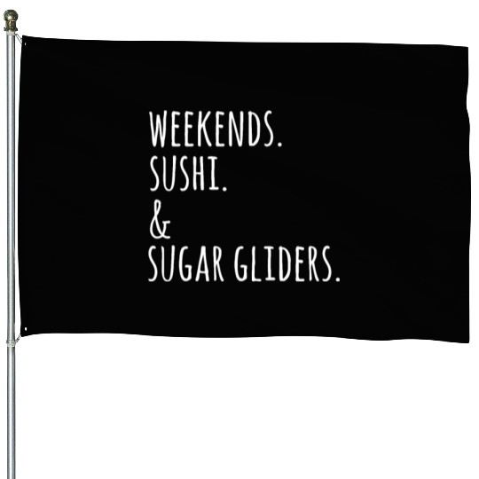 Weekends Sushi And Sugar Gliders House Flags