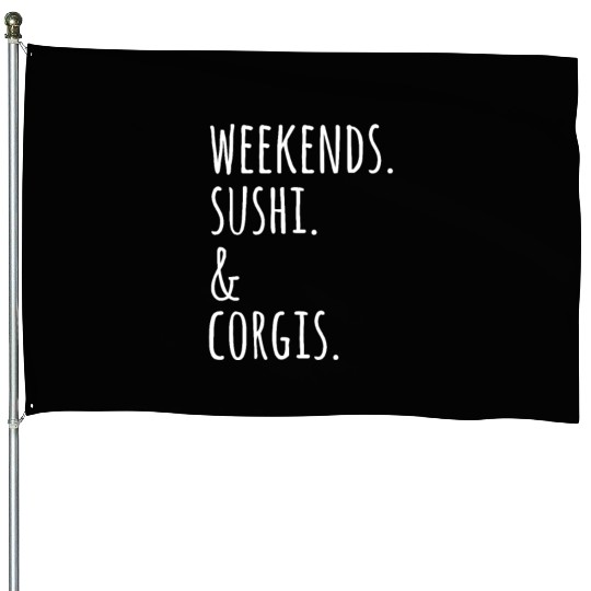 Weekends Sushi And Corgis House Flags