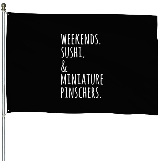 Weekends Sushi And Miniature Pinschers House Flags