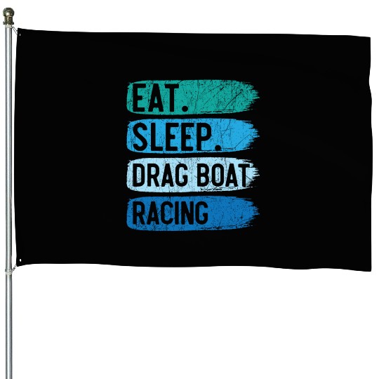 Eat Sleep Drag Boat Racing Boat Race Boat Riding House Flags