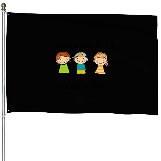 New I Love My Job For All The Little Reasons House Flags