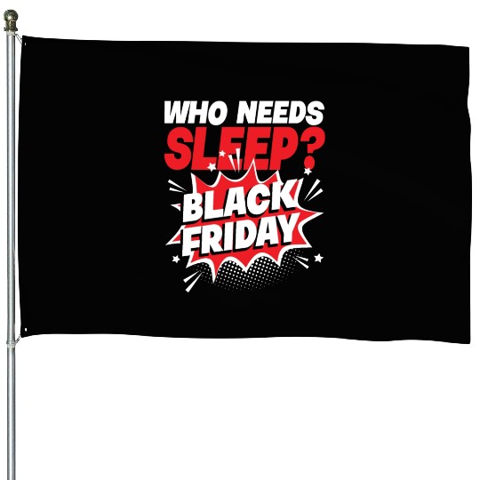 Who Needs Black Friday? Anti Black Friday House Flags