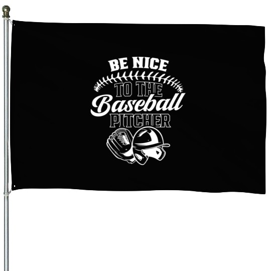 Be Nice To The Baseball Pitcher Player Hobby House Flags