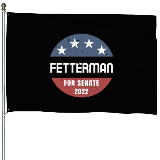 John Fetterman for Senate 2022 Pennsylvania House Flags