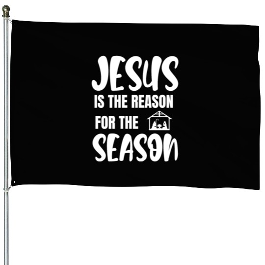 Jesus is the reason for the season faith House Flags