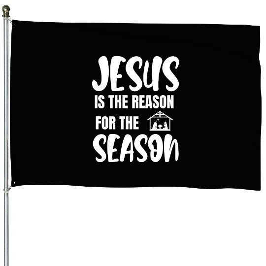Jesus is the reason for the season faith House Flags