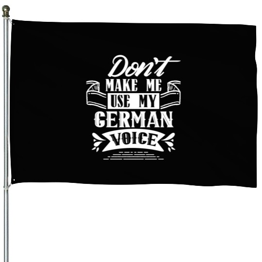 Don't Make Me Use My German Voice Teacher Germany House Flags
