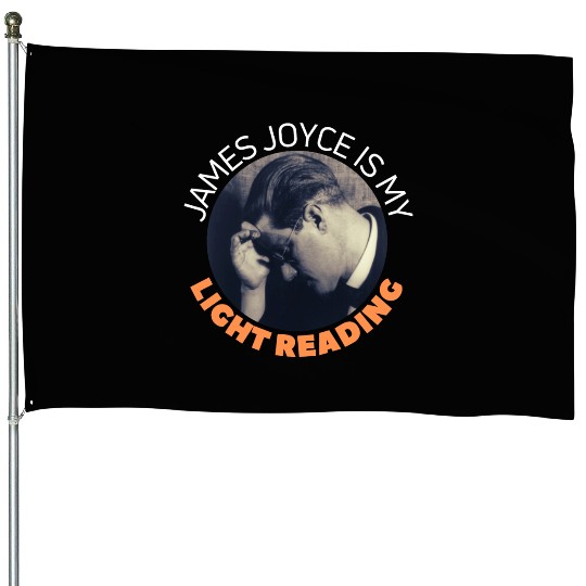 James Joyce Is My Light Reading. House Flags
