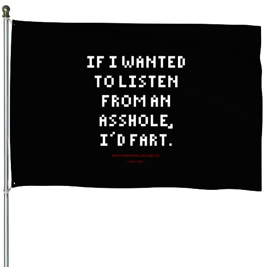 DLQ If I Wanted To Listen From An Asshole I'd Fart House Flags