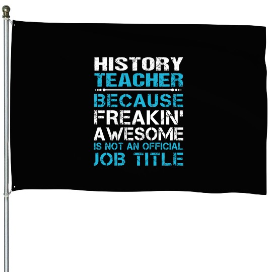 History Teacher House Flags - Freaking Awesome Gift It