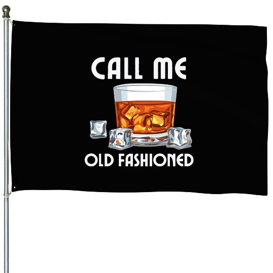 Call Me Old Fashioned. Funny Whiskey. House Flags