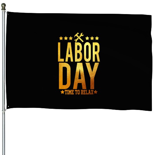 Labor Day Time To Relax House Flags