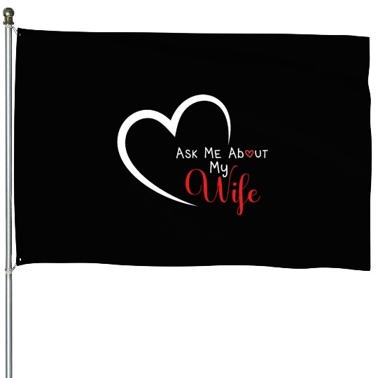 Funny Wife Quote, Ask Me About My Wife , Husband House Flags
