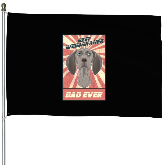 Best Weimaraner Dad Ever I Weimaraner Lover House Flags