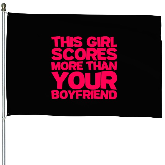 This Girl Scores More Than Your Boyfriend House Flags