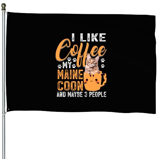 Like Coffee My Maine And Maybe 3 People House Flags