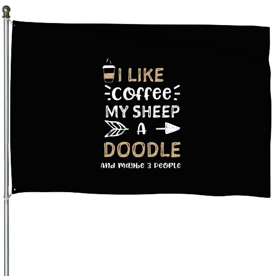I Like Coffee My Sheep A Doodle... House Flags