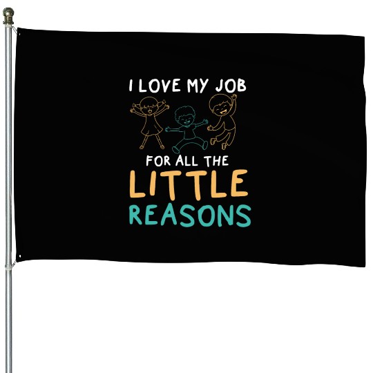 I Love My Job For All The Little Reasons Educator House Flags