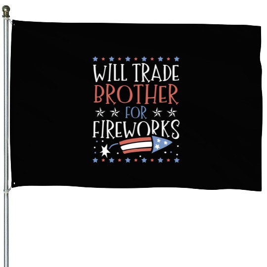 Will Trade Brother For Fireworks 4th of July House Flags