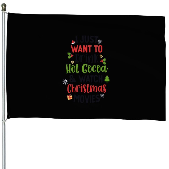 Drink Hot Cocoa And Watch Christmas Movies Cute House Flags