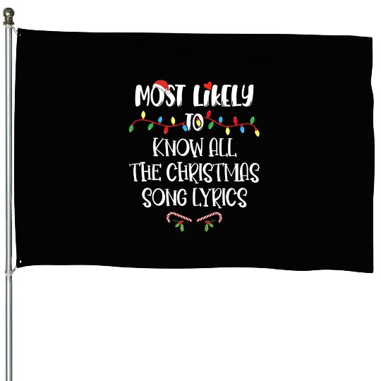 Most Likely To Christmas Know All The Xmas Song House Flags