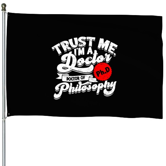 Trust Me I'm A Ph.d Doctorate Philosophy Phd House Flags