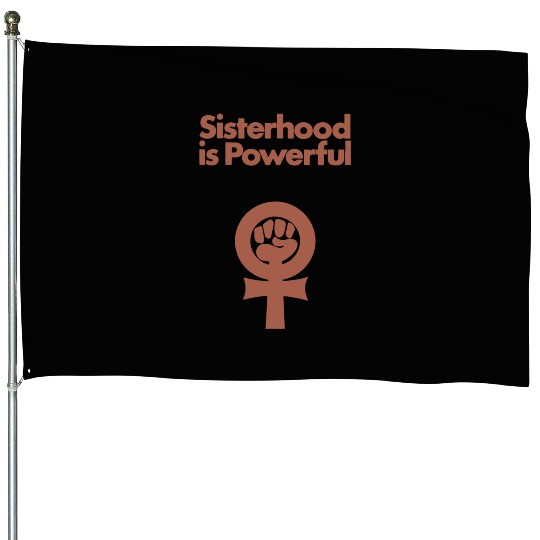 Sisterhood is Powerful House Flags