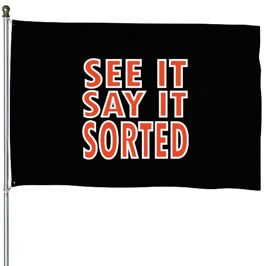 see it say it sorted meme House Flags