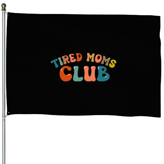 Tired Moms Club - Mother's day House Flags