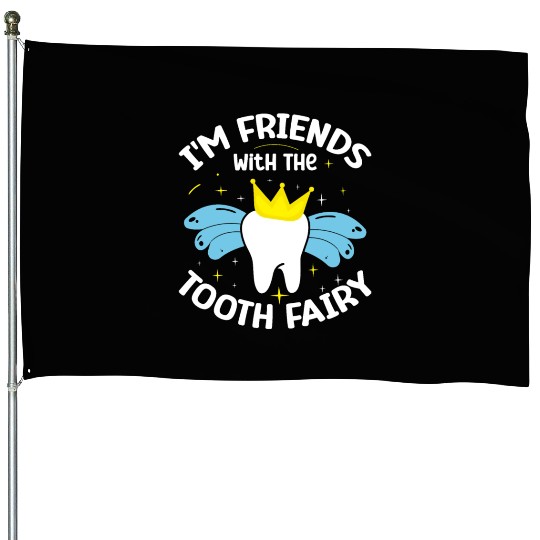 I'm Friends With The Tooth Fairy Dental House Flags