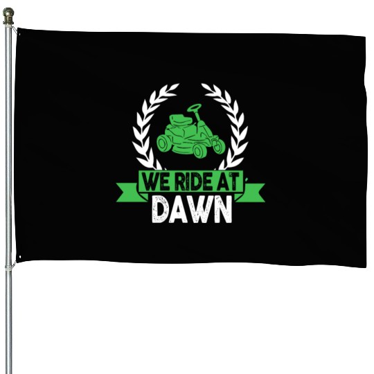 We Ride At Dawn Dad Lawn Mower Make Laugh Day Yard House Flags